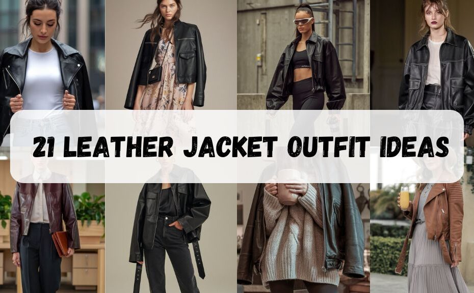 21 Leather Jacket Outfit Ideas