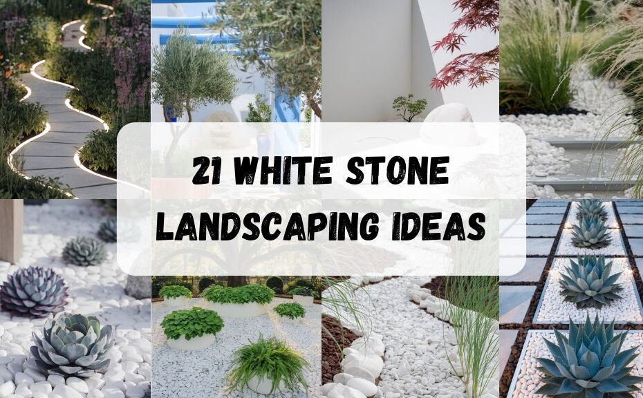 21 White Stone Landscaping Ideas